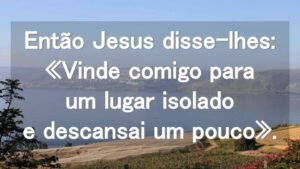 EntaoJesusdisse-lhes_Vindecomigoparaumlugarisoladoedescansaiumpouco.jpg